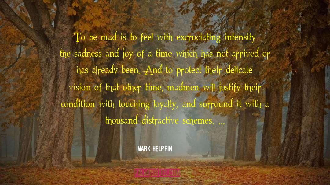 Mark Helprin Quotes: To be mad is to