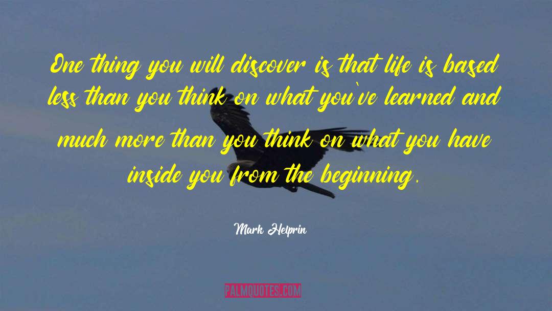 Mark Helprin Quotes: One thing you will discover