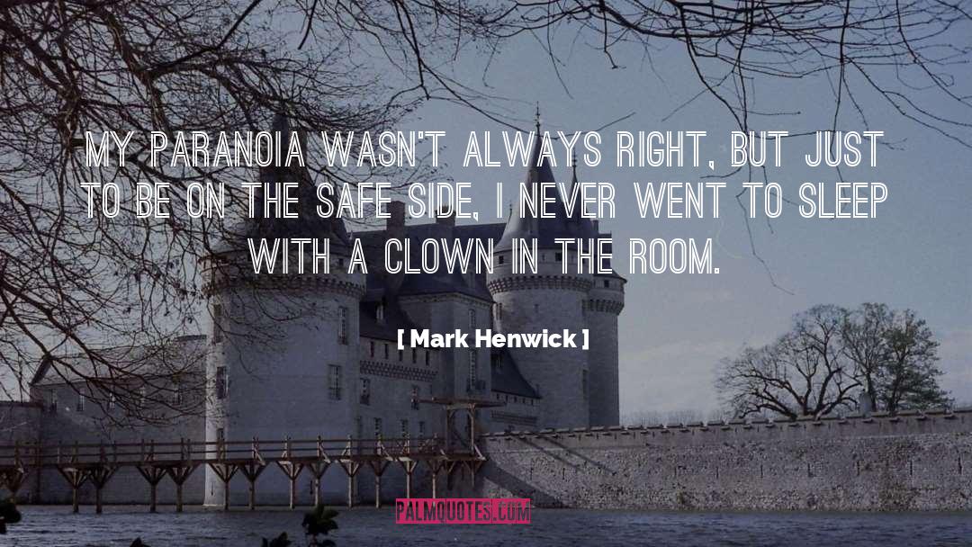 Mark Henwick Quotes: My paranoia wasn't always right,
