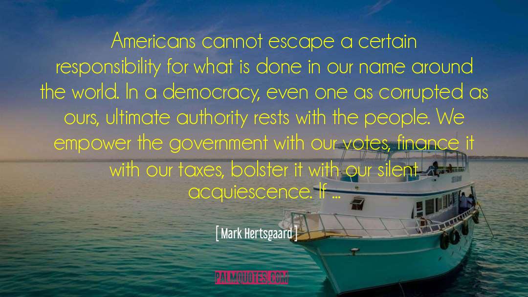 Mark Hertsgaard Quotes: Americans cannot escape a certain