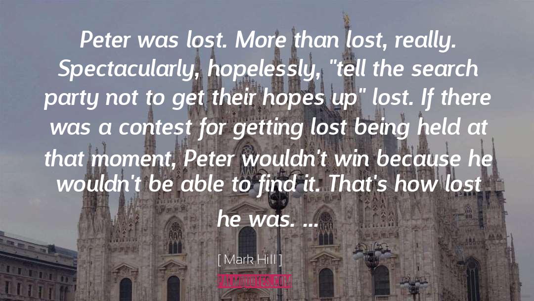 Mark Hill Quotes: Peter was lost. More than