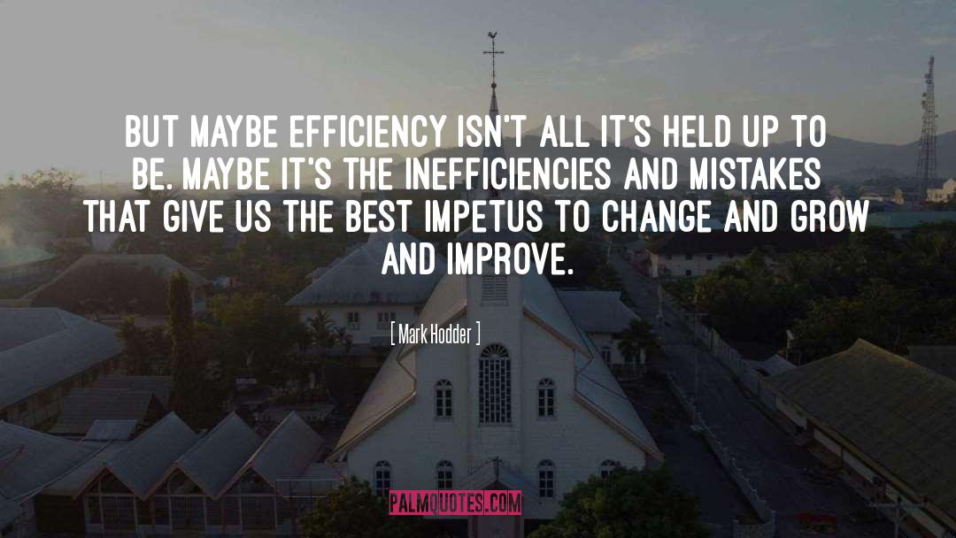 Mark Hodder Quotes: But maybe efficiency isn't all