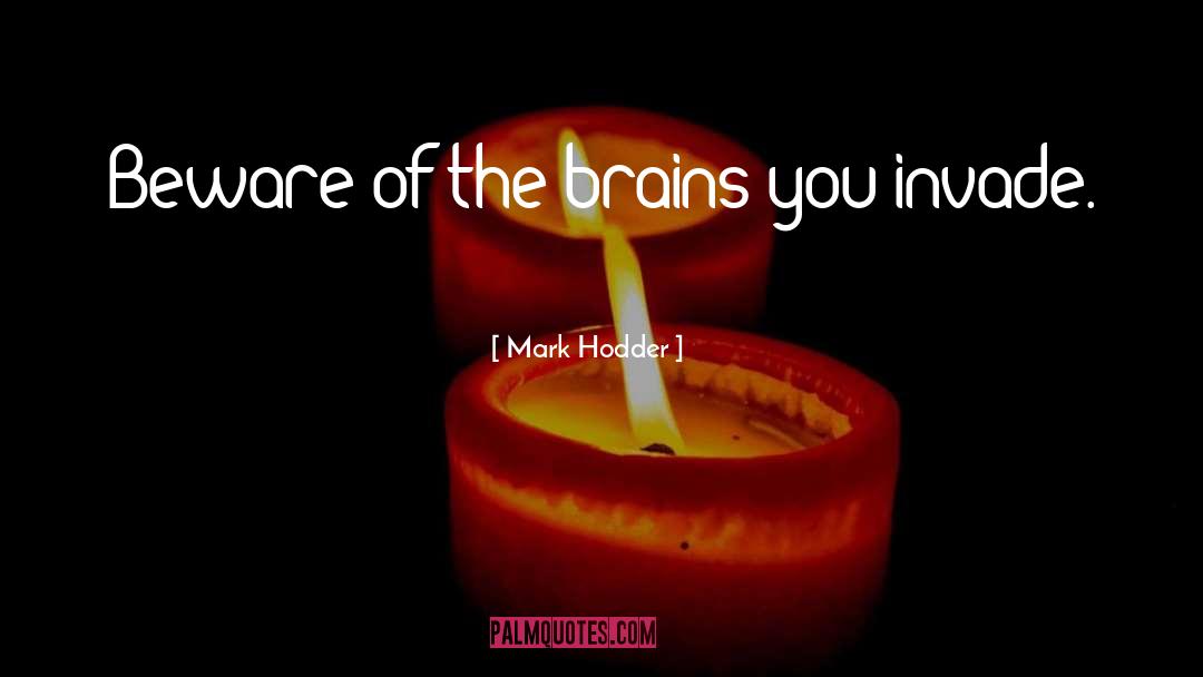 Mark Hodder Quotes: Beware of the brains you