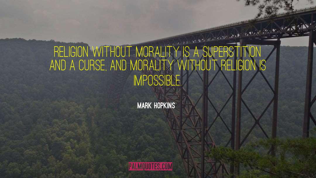 Mark Hopkins Quotes: Religion without morality is a