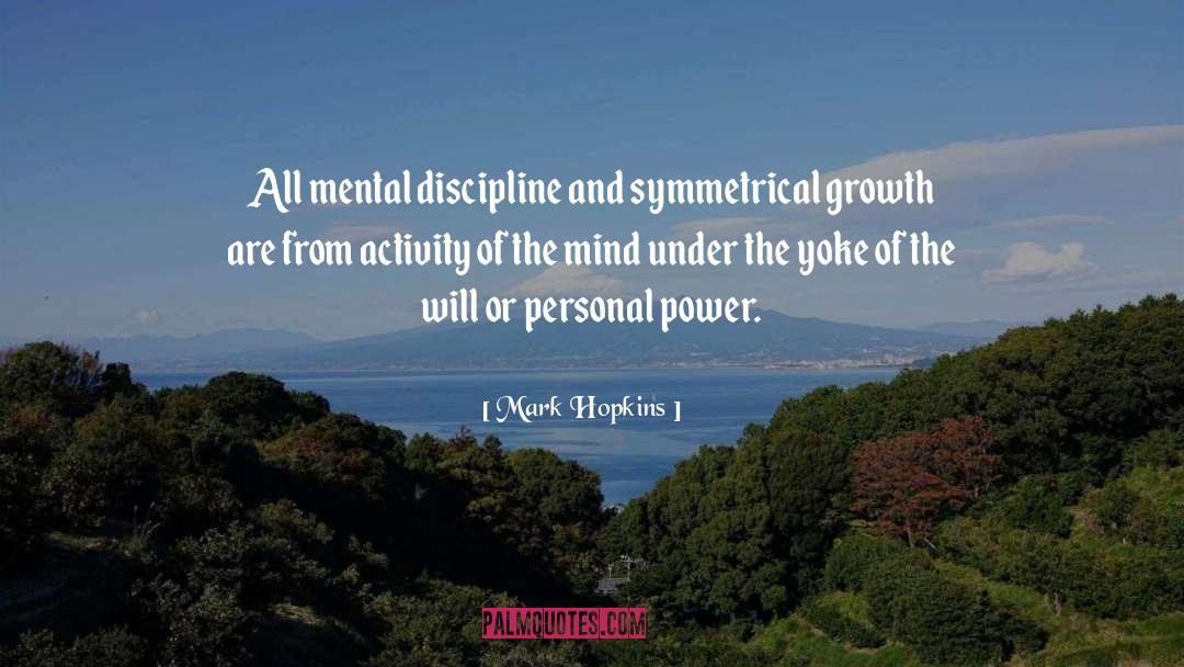 Mark Hopkins Quotes: All mental discipline and symmetrical