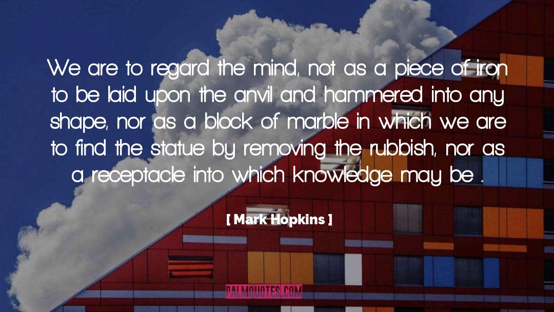 Mark Hopkins Quotes: We are to regard the