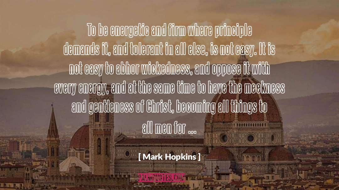 Mark Hopkins Quotes: To be energetic and firm