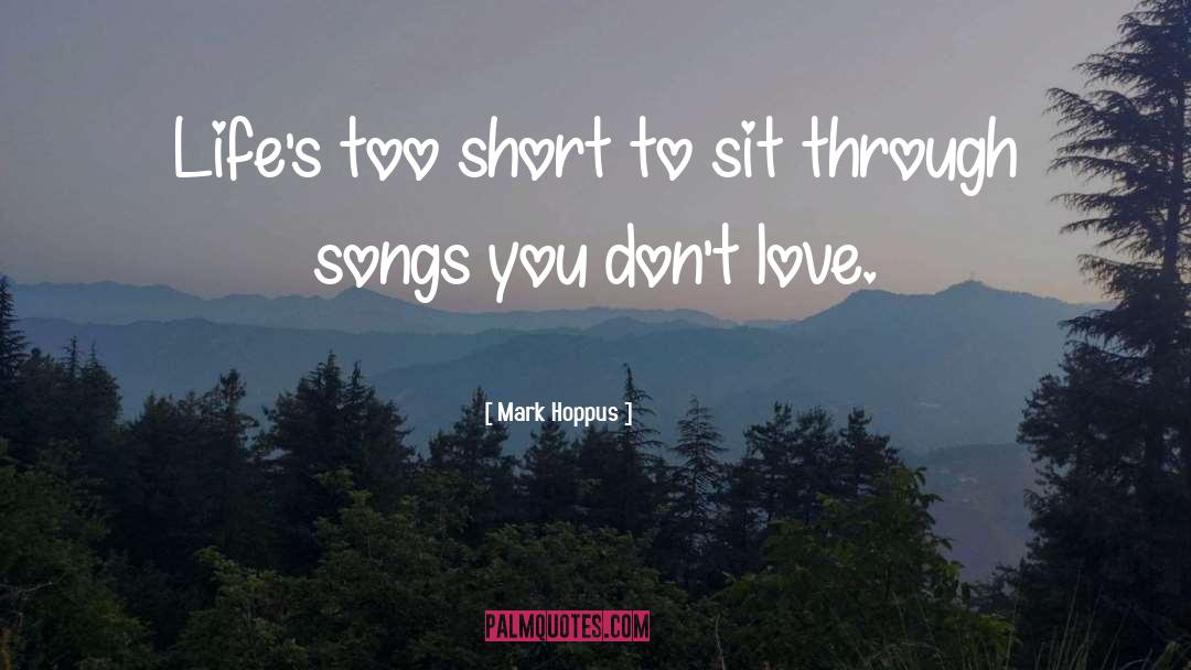 Mark Hoppus Quotes: Life's too short to sit