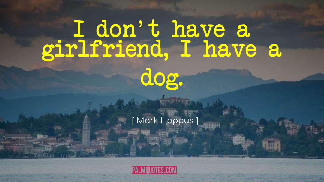 Mark Hoppus Quotes: I don't have a girlfriend,