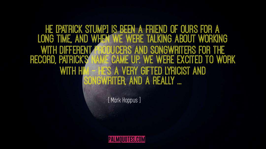 Mark Hoppus Quotes: He [Patrick Stump] is been