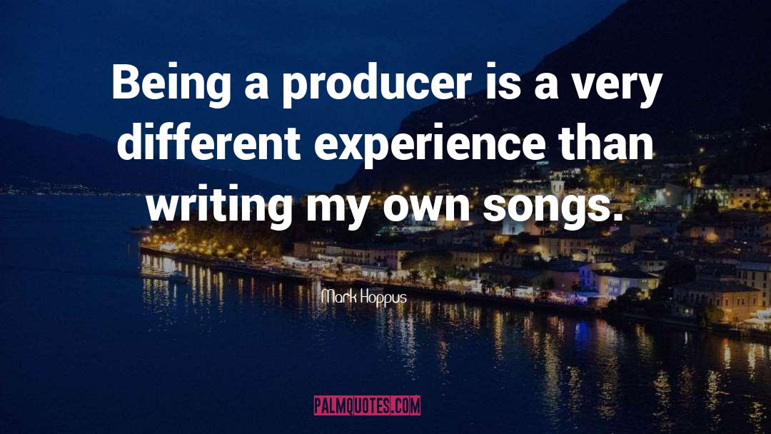 Mark Hoppus Quotes: Being a producer is a