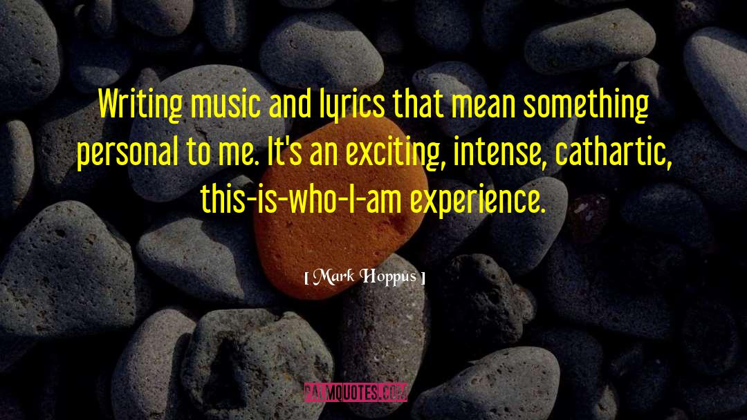 Mark Hoppus Quotes: Writing music and lyrics that