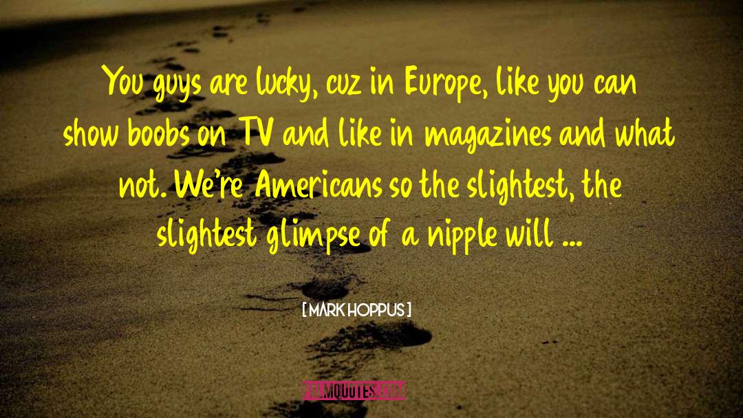 Mark Hoppus Quotes: You guys are lucky, cuz