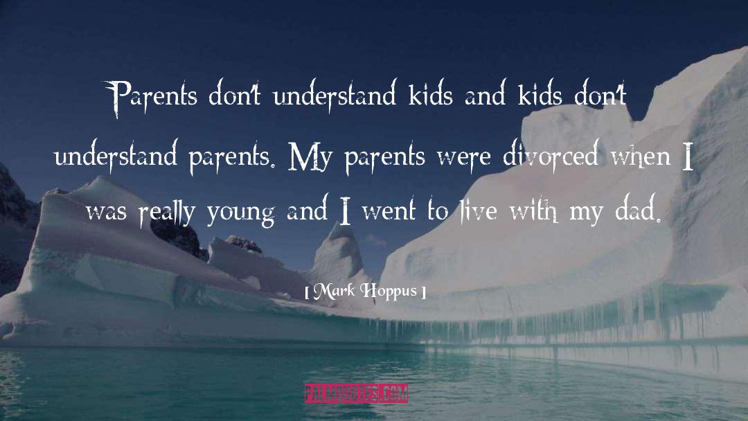 Mark Hoppus Quotes: Parents don't understand kids and