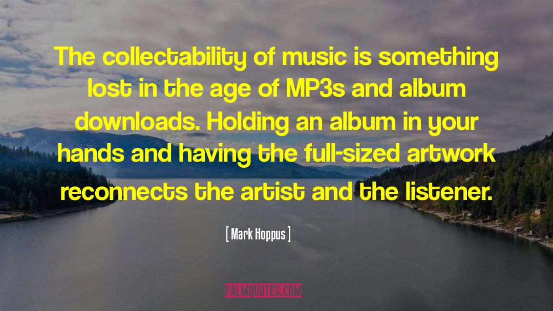 Mark Hoppus Quotes: The collectability of music is