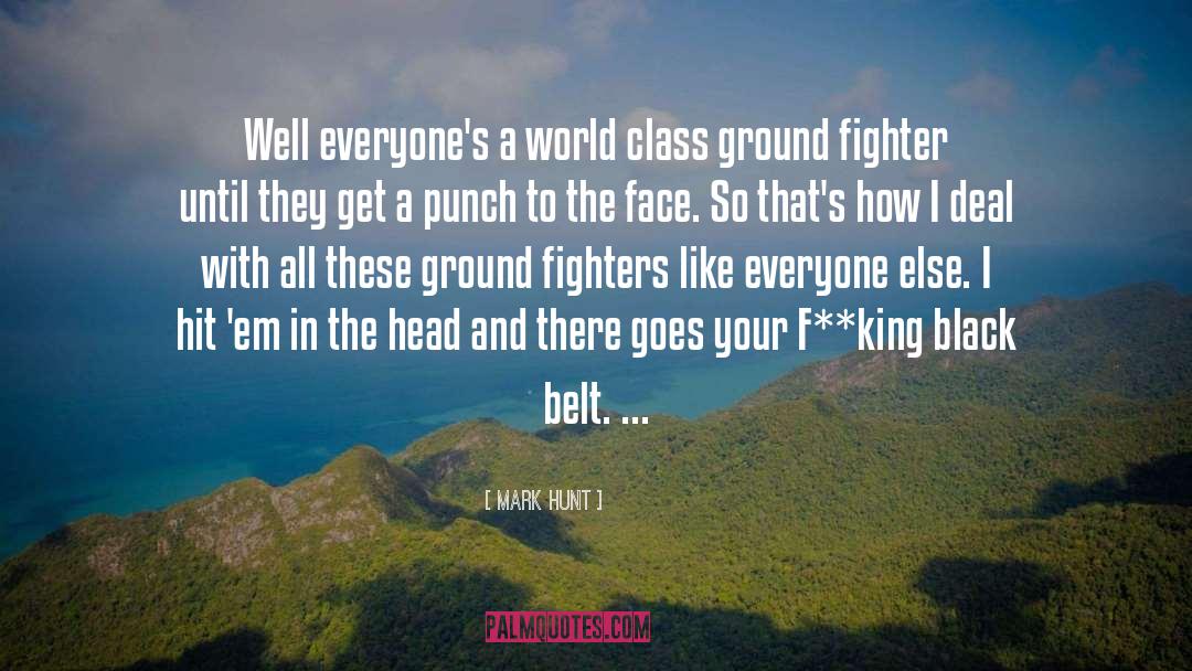 Mark Hunt Quotes: Well everyone's a world class