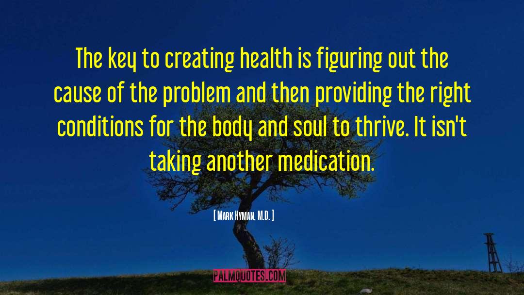 Mark Hyman, M.D. Quotes: The key to creating health