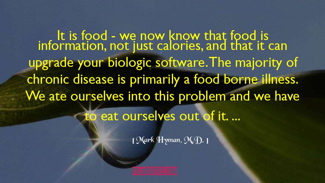 Mark Hyman, M.D. Quotes: It is food - we