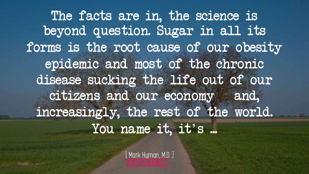 Mark Hyman, M.D. Quotes: The facts are in, the