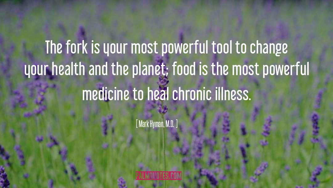 Mark Hyman, M.D. Quotes: The fork is your most