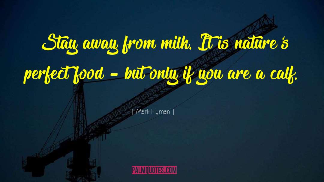 Mark Hyman Quotes: Stay away from milk. It