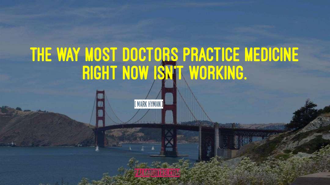 Mark Hyman Quotes: The way most doctors practice