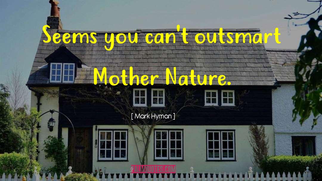 Mark Hyman Quotes: Seems you can't outsmart Mother