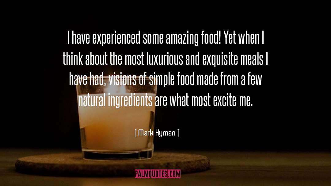 Mark Hyman Quotes: I have experienced some amazing