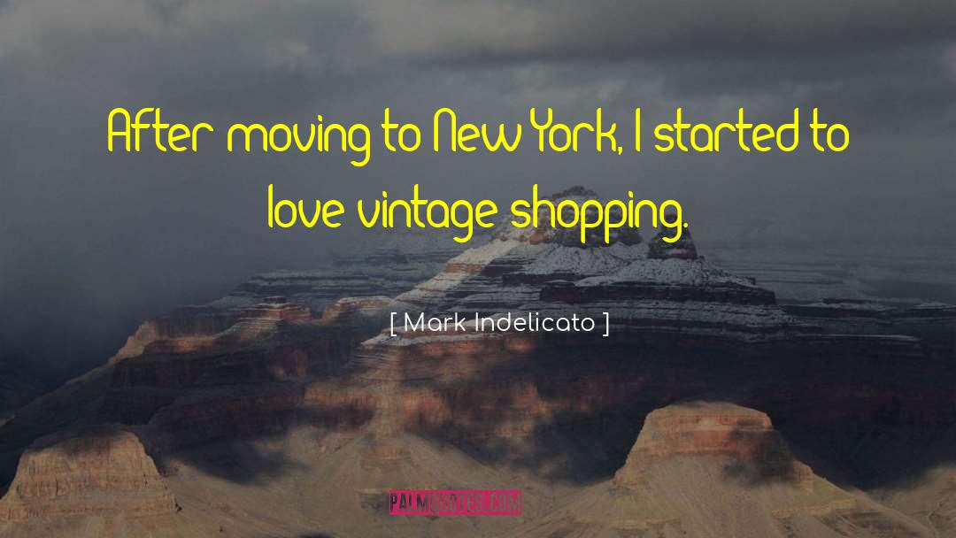 Mark Indelicato Quotes: After moving to New York,