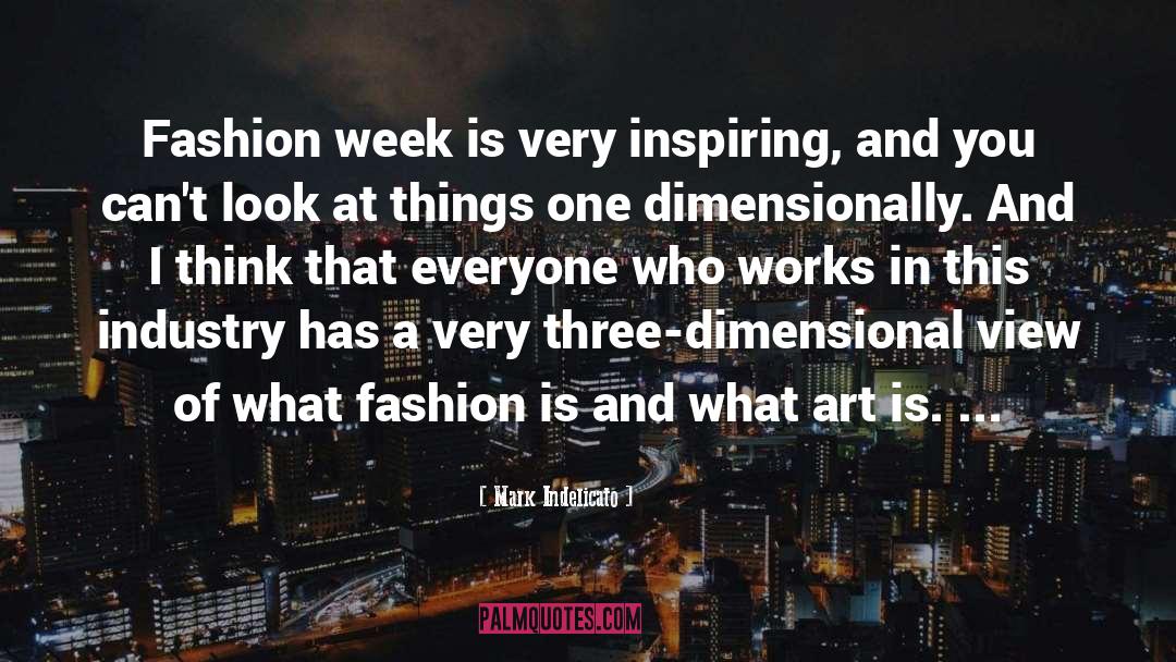 Mark Indelicato Quotes: Fashion week is very inspiring,