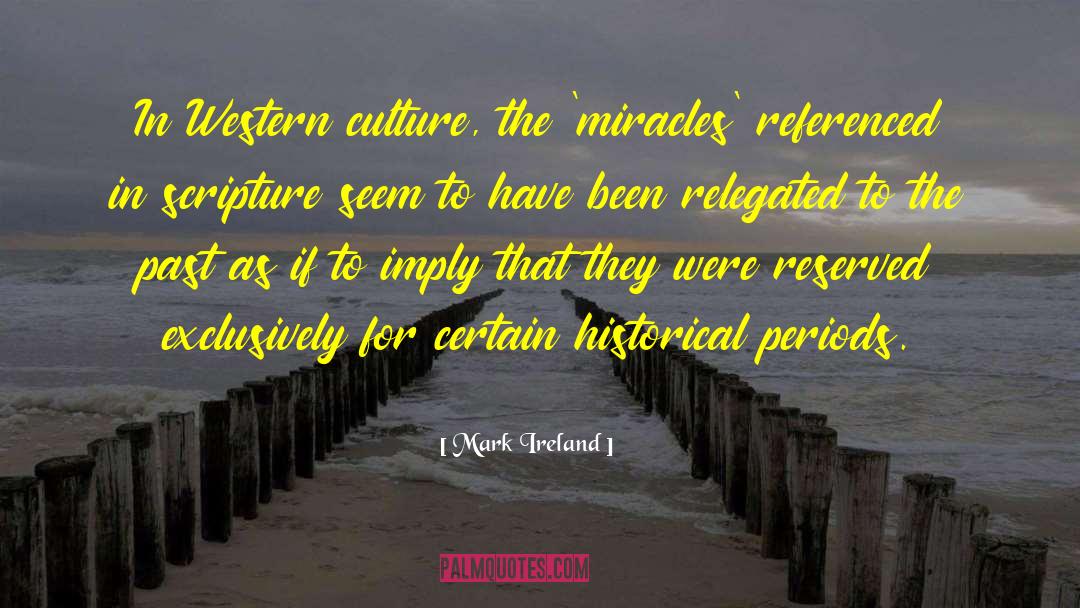 Mark Ireland Quotes: In Western culture, the 'miracles'