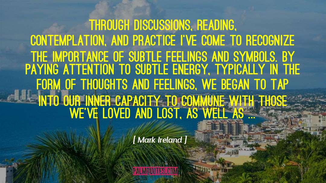 Mark Ireland Quotes: Through discussions, reading, contemplation, and