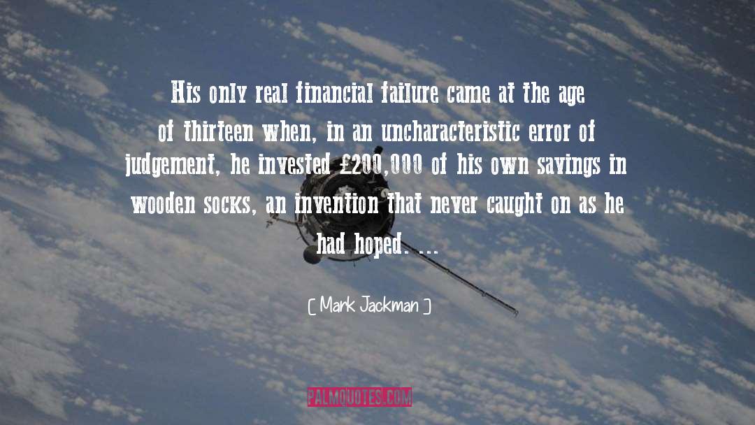 Mark Jackman Quotes: His only real financial failure