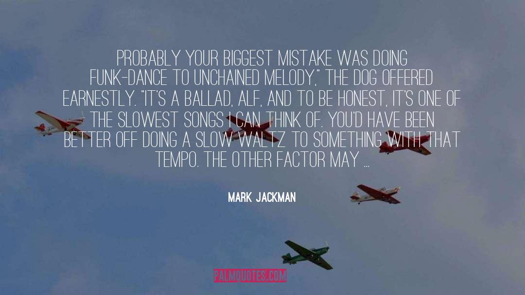 Mark Jackman Quotes: Probably your biggest mistake was