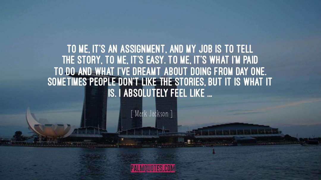 Mark Jackson Quotes: To me, it's an assignment,