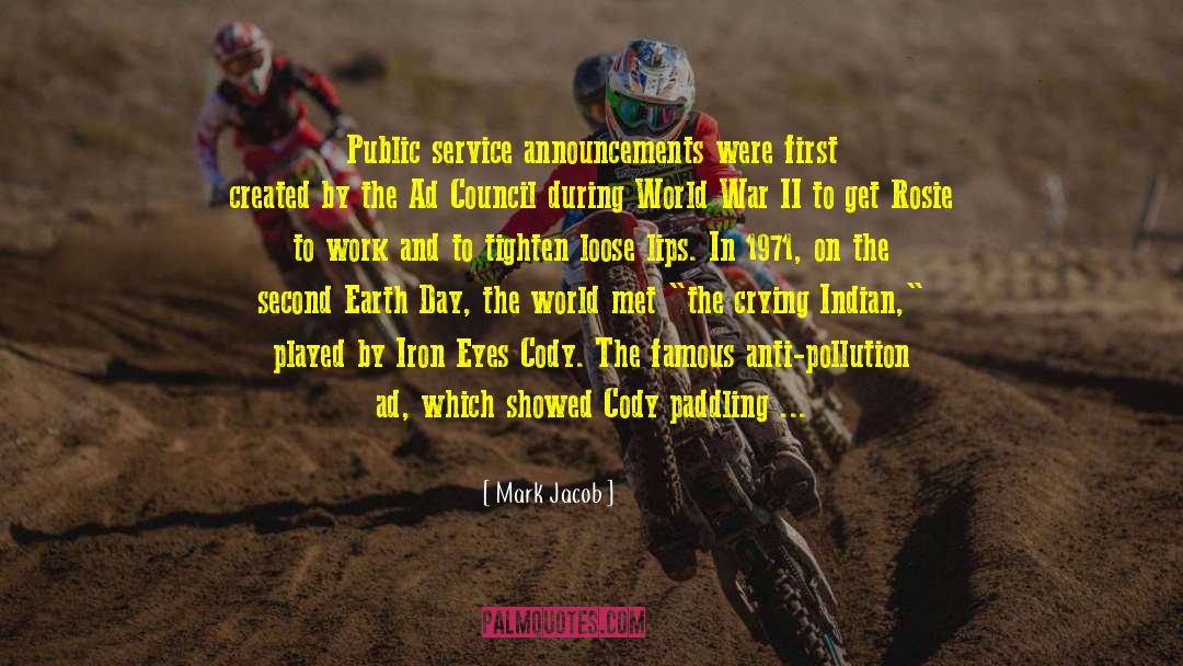 Mark Jacob Quotes: Public service announcements were first