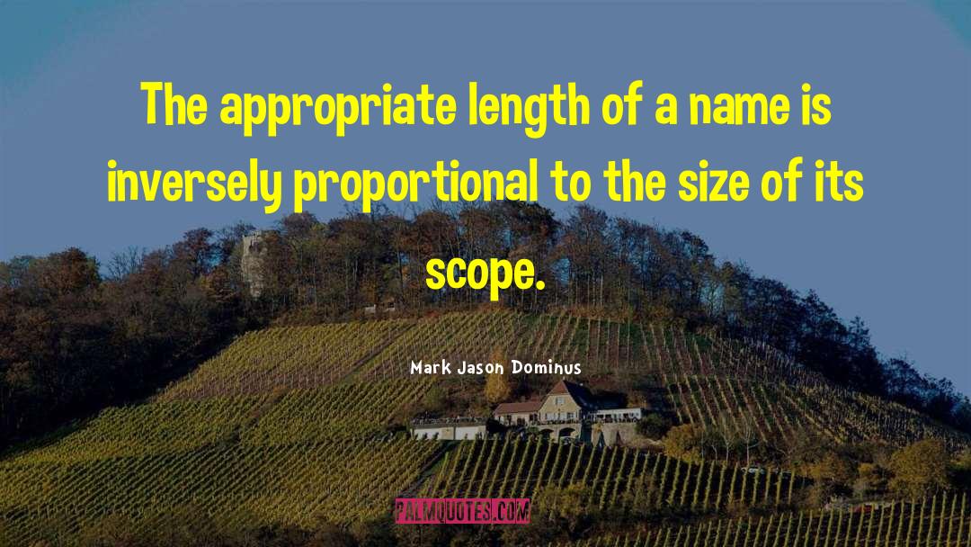 Mark Jason Dominus Quotes: The appropriate length of a