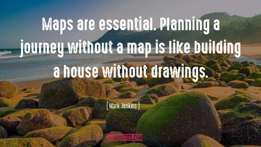 Mark Jenkins Quotes: Maps are essential. Planning a