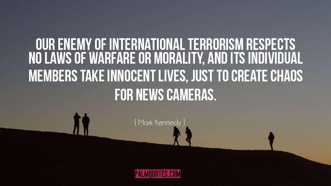 Mark Kennedy Quotes: Our enemy of international terrorism