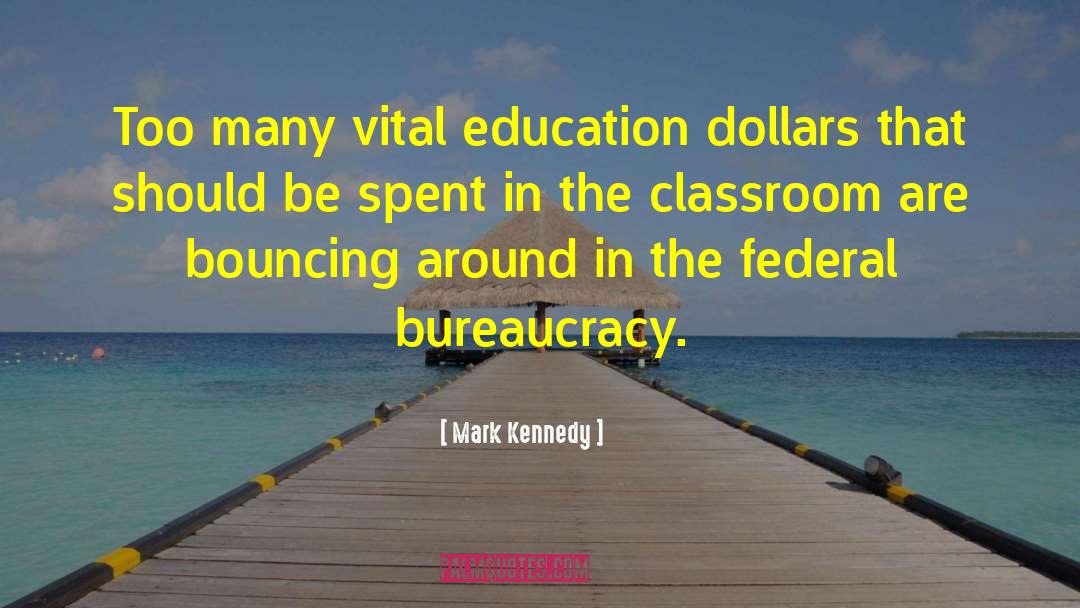 Mark Kennedy Quotes: Too many vital education dollars