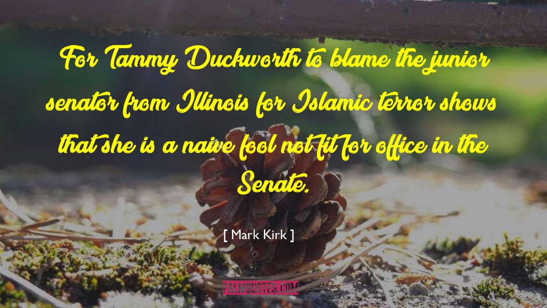 Mark Kirk Quotes: For Tammy Duckworth to blame