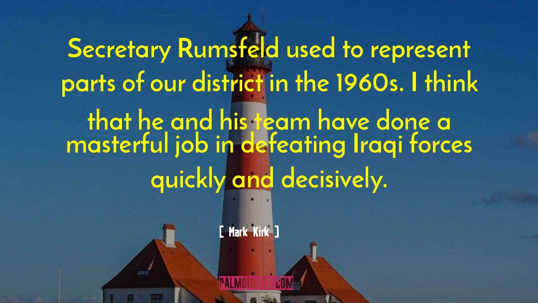 Mark Kirk Quotes: Secretary Rumsfeld used to represent