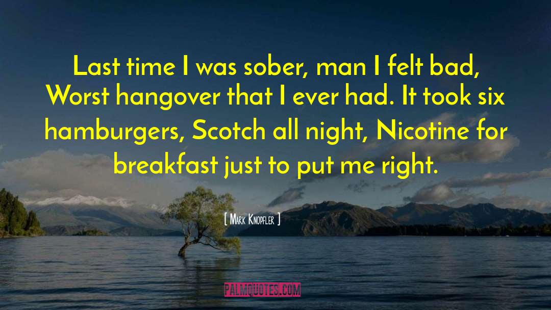 Mark Knopfler Quotes: Last time I was sober,