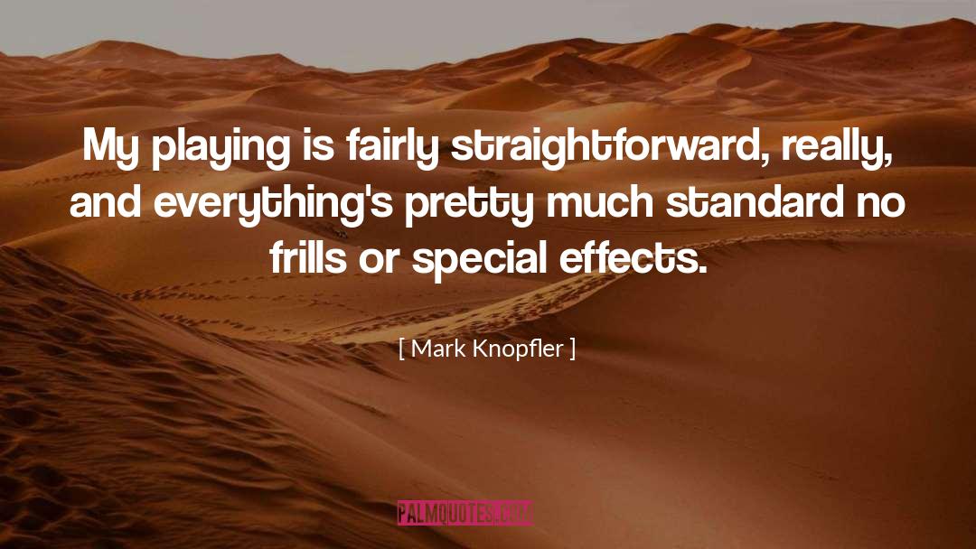 Mark Knopfler Quotes: My playing is fairly straightforward,