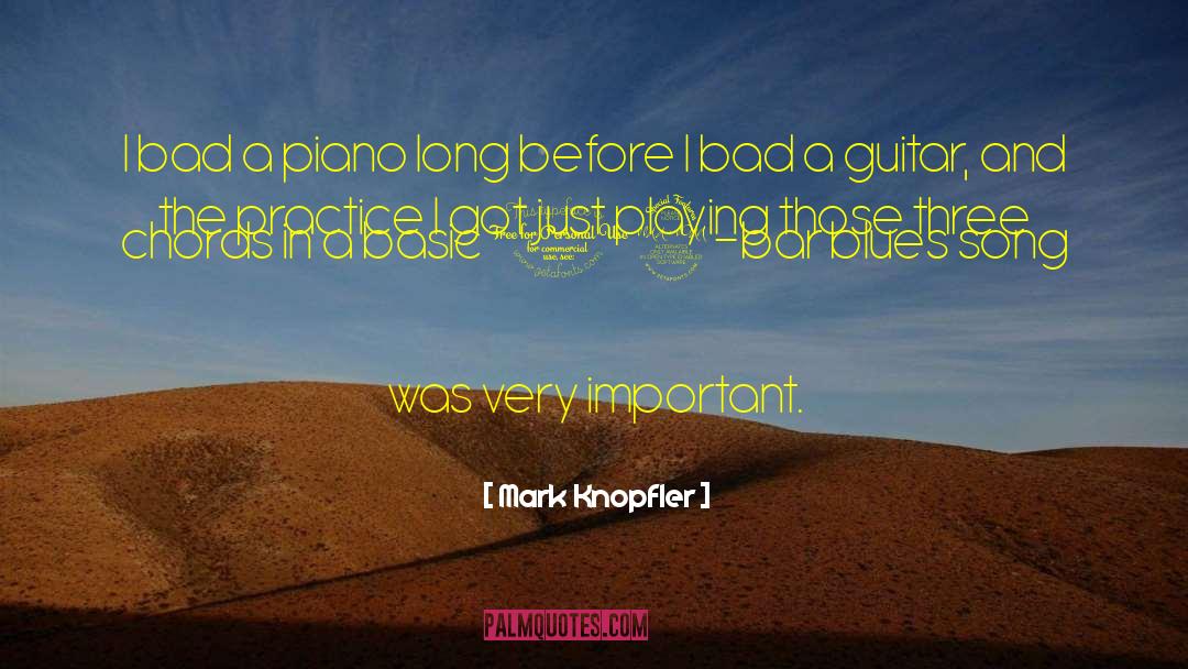Mark Knopfler Quotes: I bad a piano long