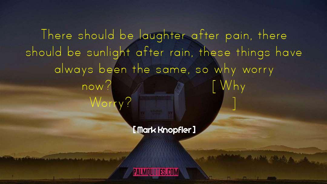 Mark Knopfler Quotes: There should be laughter after