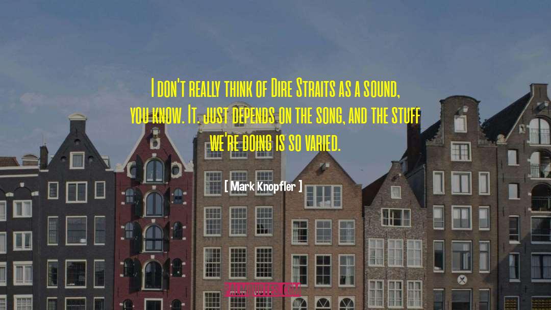 Mark Knopfler Quotes: I don't really think of