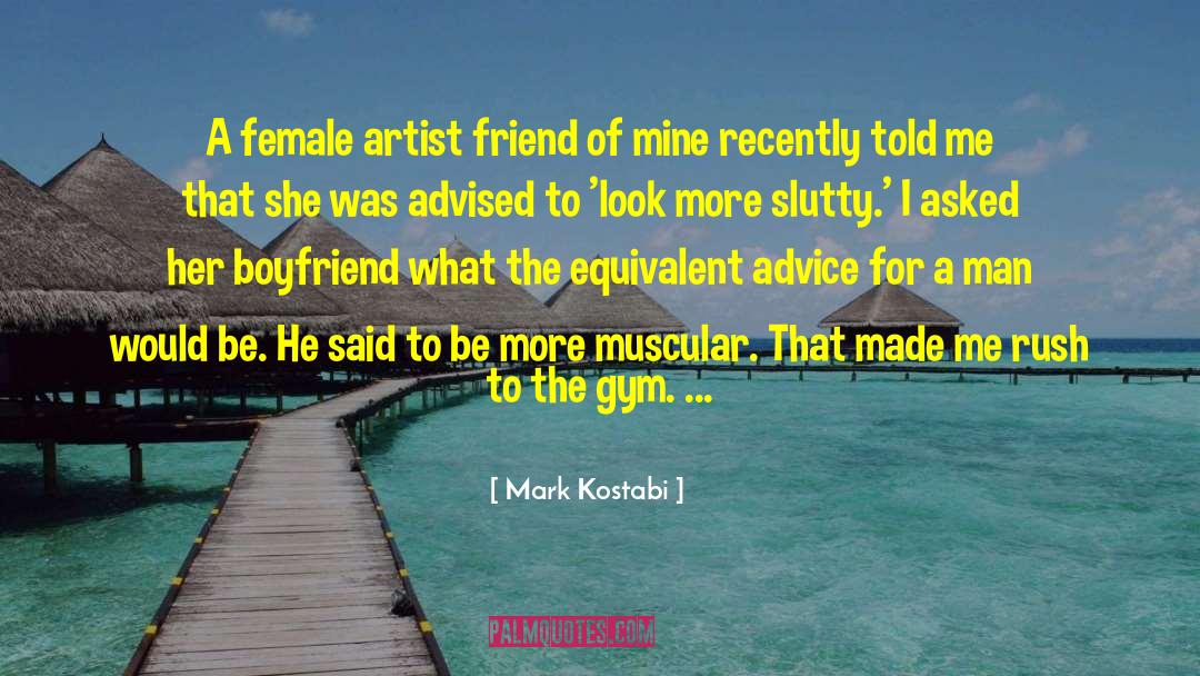 Mark Kostabi Quotes: A female artist friend of