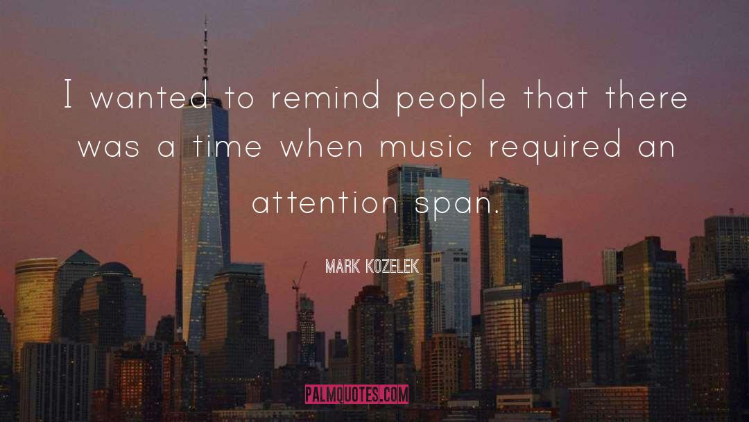 Mark Kozelek Quotes: I wanted to remind people