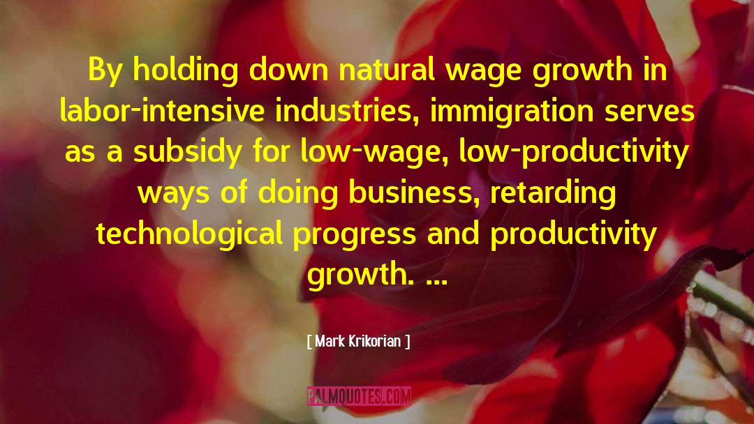 Mark Krikorian Quotes: By holding down natural wage